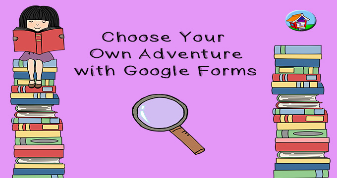 Create a Choose Your Own Adventure Story with Google Forms